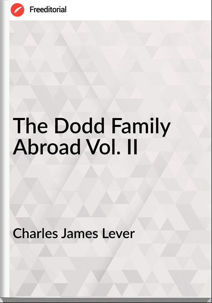 Charles James Lever The Dodd Family Abroad Vol. II
