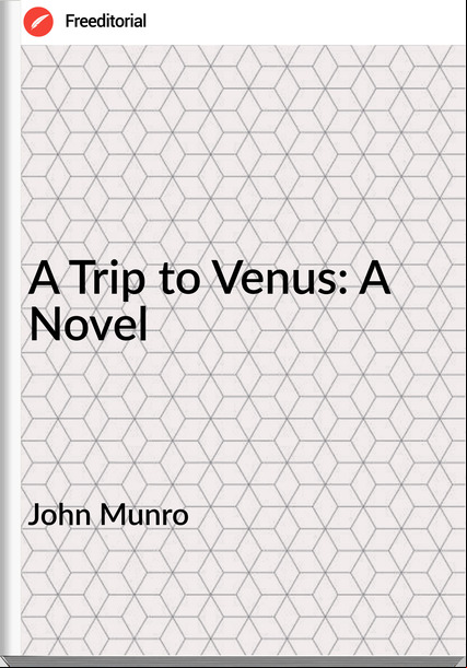 John Munro - A Trip to Venus: A Novel