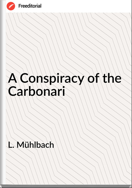 L. Mühlbach A Conspiracy of the Carbonari