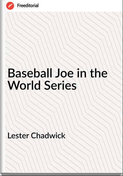 Lester Chadwick - Baseball Joe in the World Series