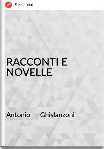 Antonio      Ghislanzoni RACCONTI E NOVELLE