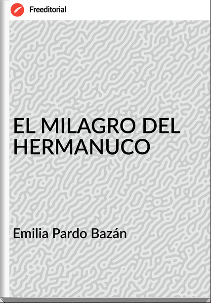 Emilia Pardo Bazán EL MILAGRO DEL HERMANUCO