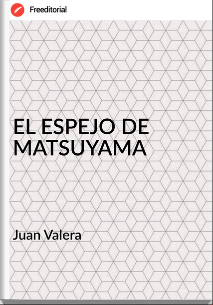 Juan Valera EL ESPEJO DE MATSUYAMA