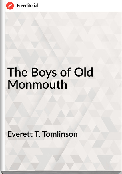 Everett T. Tomlinson - The Boys of Old Monmouth