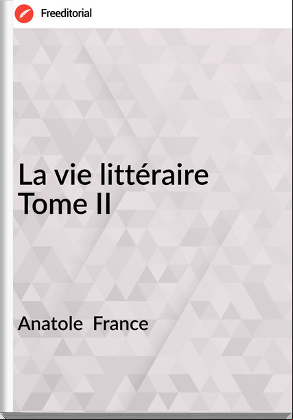 Anatole   - La vie littéraire Tome II