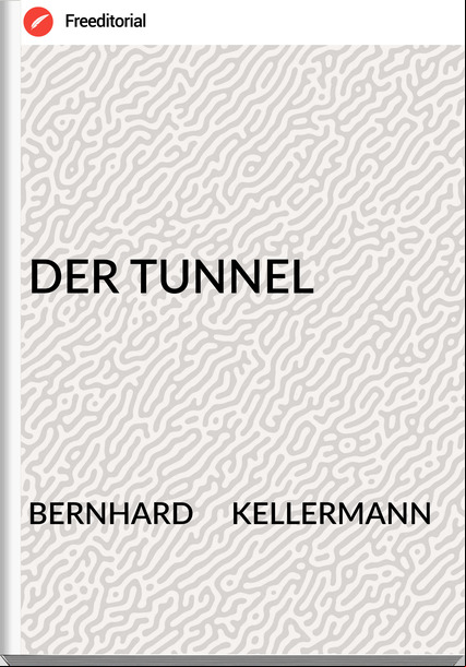 BERNHARD     KELLERMANN - DER TUNNEL