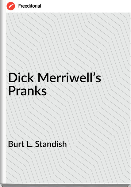 Burt L. Standish - Dick Merriwell’s Pranks