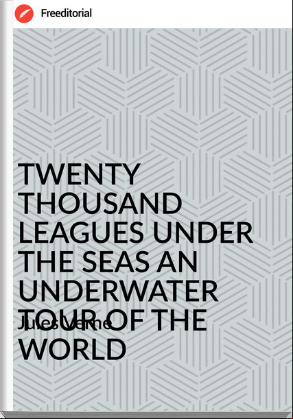 Jules Verne TWENTY THOUSAND LEAGUES UNDER THE SEAS AN UNDERWATER TOUR OF THE WORLD