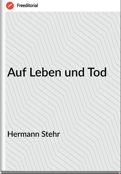 Hermann Stehr - Auf Leben und Tod