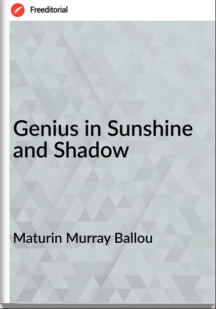 Maturin Murray Ballou Genius in Sunshine and Shadow