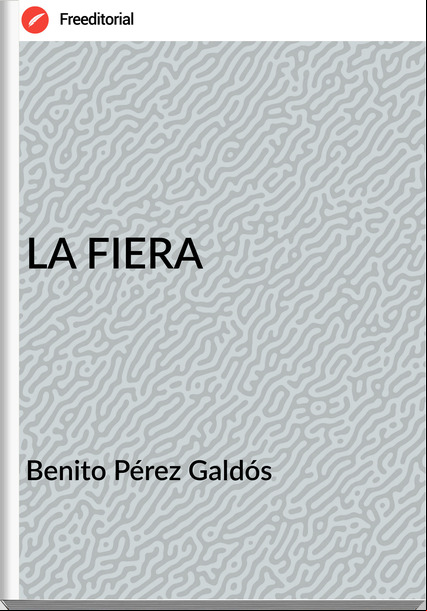Benito Pérez Galdós LA FIERA