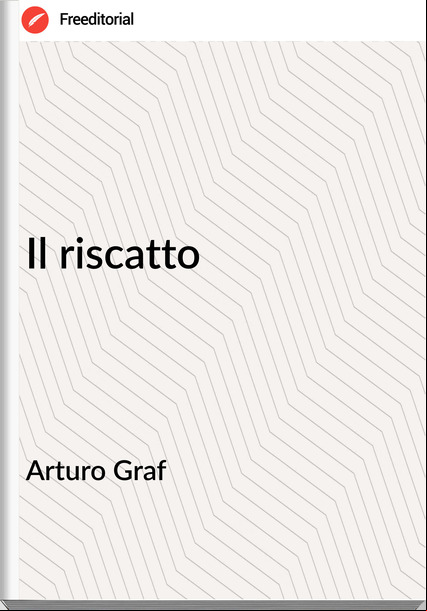 Arturo Graf - Il riscatto