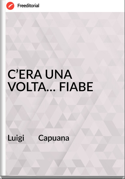 Luigi Capuana C’ERA UNA VOLTA… FIABE