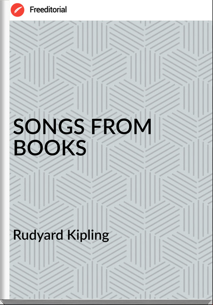 Rudyard Kipling SONGS FROM BOOKS