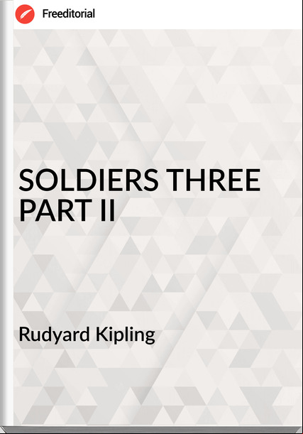 Rudyard Kipling SOLDIERS THREE PART II