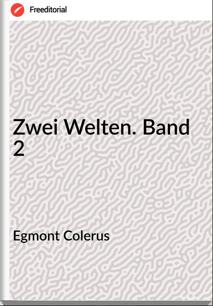 Egmont Colerus - Zwei Welten. Band 2
