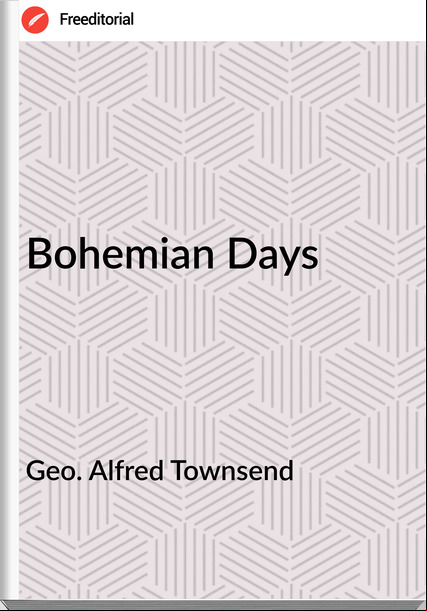 Geo. Alfred Townsend - Bohemian Days
