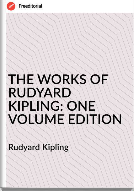 Rudyard Kipling THE WORKS OF RUDYARD KIPLING: ONE VOLUME EDITION