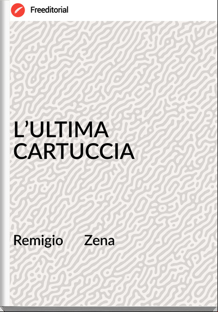 Remigio      Zena - L’ULTIMA CARTUCCIA