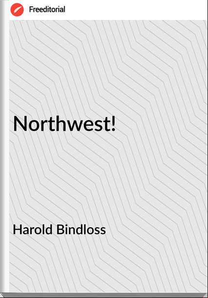 Harold Bindloss - Northwest!