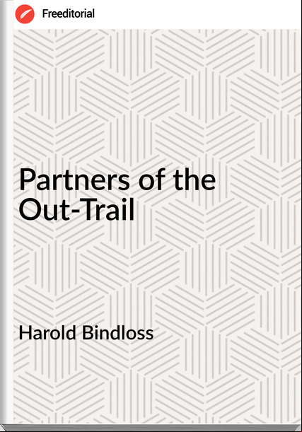 Harold Bindloss - Partners of the Out-Trail