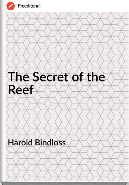 Harold Bindloss - The Secret of the Reef