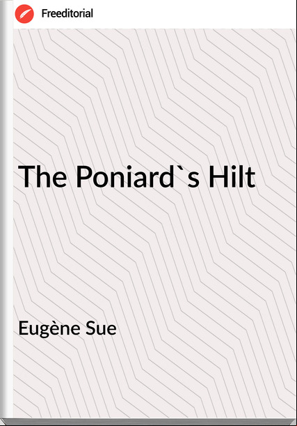 Eugène Sue  - The Poniard's Hilt