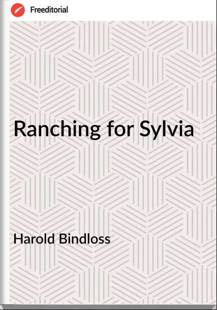 Harold Bindloss - Ranching for Sylvia
