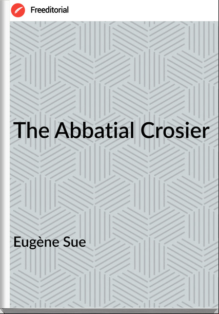 Eugène Sue  - The Abbatial Crosier