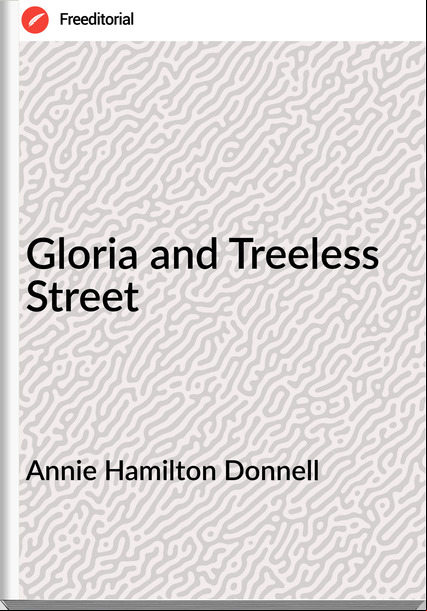 Annie Hamilton Donnell - Gloria and Treeless Street