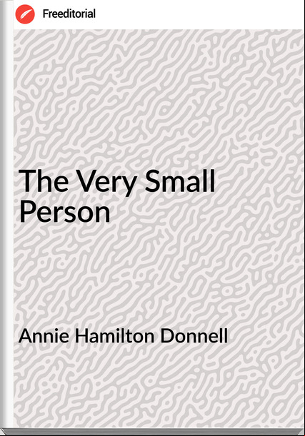 Annie Hamilton Donnell - The Very Small Person