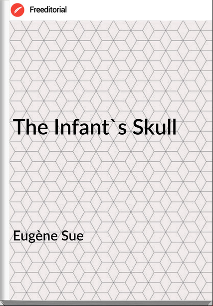 Eugène Sue The Infant's Skull
