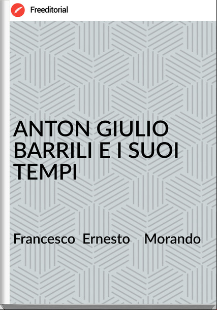 sco  Ernesto    Morando - ANTON GIULIO BARRILI E I SUOI TEMPI