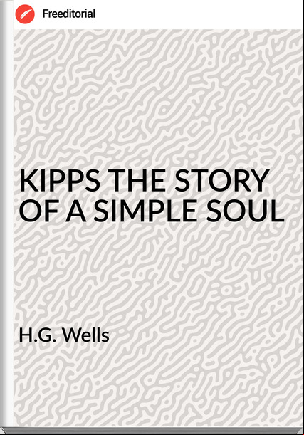 H.G. Wells - KIPPS THE STORY OF A SIMPLE SOUL
