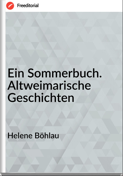Helene Böhlau Ein Sommerbuch. Altweimarische Geschichten