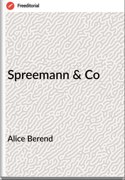 Alice Berend - Spreemann & Co
