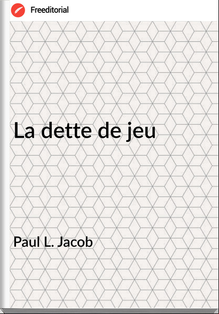 Paul L. Jacob - La dette de jeu