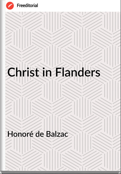 Honoré de Balzac  - Christ in Flanders