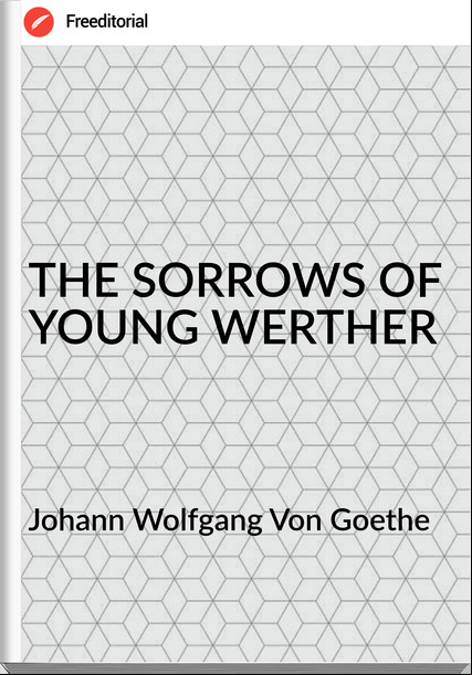 Johann Wolfgang Von Goethe - THE SORROWS OF YOUNG WERTHER