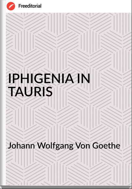 Johann Wolfgang Von Goethe IPHIGENIA IN TAURIS