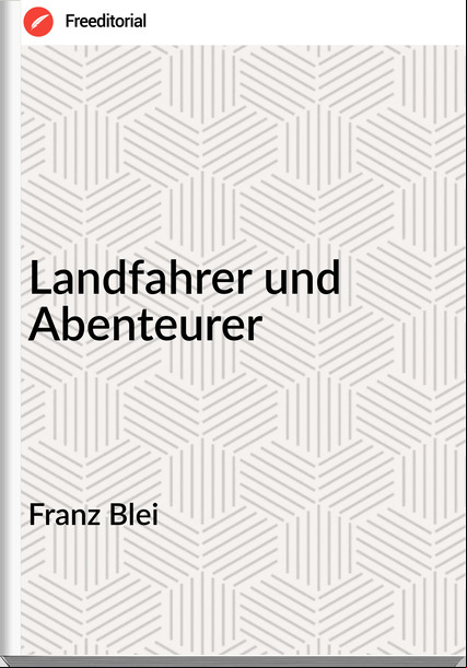 Franz Blei - Landfahrer und Abenteurer