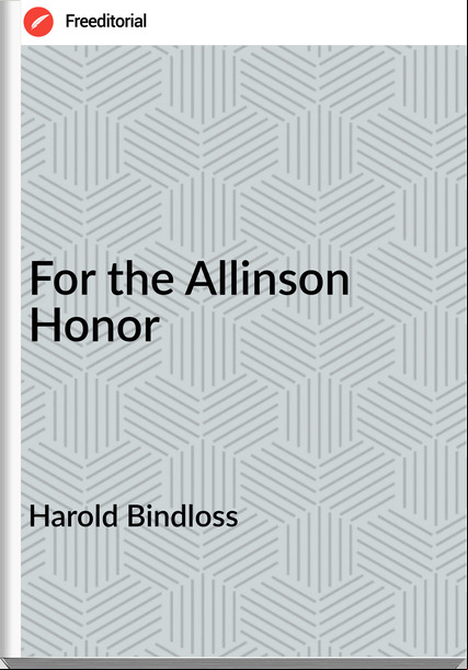Harold Bindloss - For the Allinson Honor