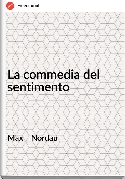 Max Nordau La commedia del sentimento