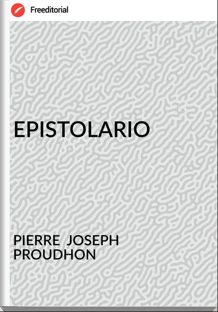 PIERRE JOSEPH PROUDHON EPISTOLARIO