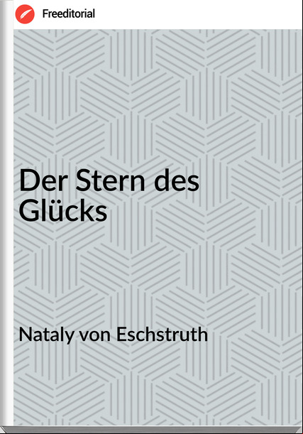 Nataly von Eschstruth - Der Stern des Glücks