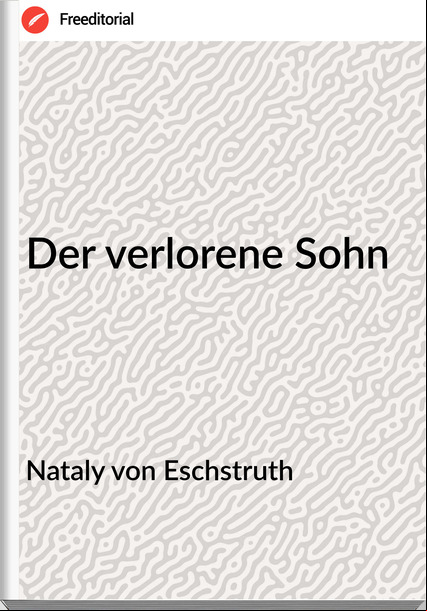 Nataly von Eschstruth - Der verlorene Sohn