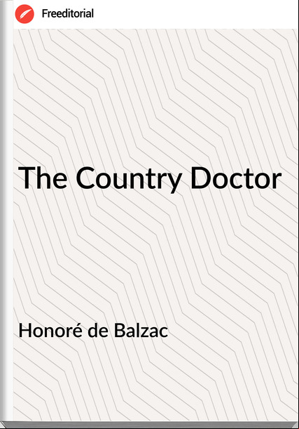 Honoré de Balzac  - The Country Doctor
