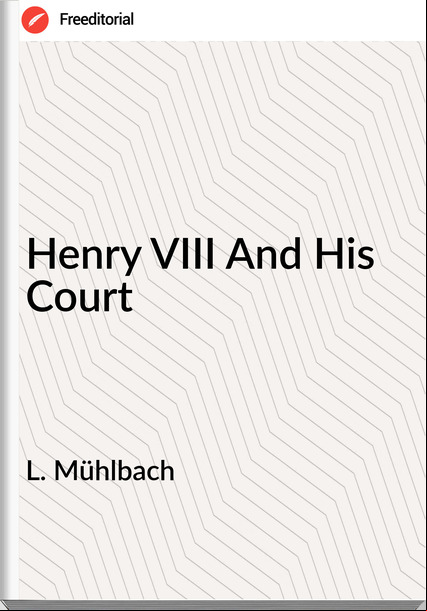 L. Mühlbach Henry VIII And His Court