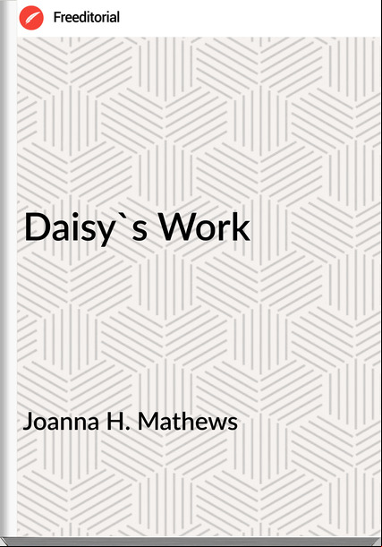 Joanna H. Mathews - Daisy's Work