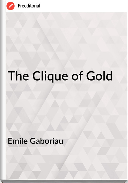 Emile Gaboriau The Clique of Gold